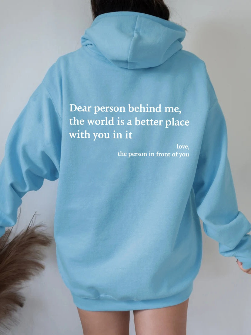 Dear Person Behind Me,the World Is A Better Place,with You In It,love.